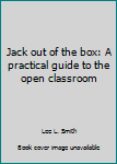 Hardcover Jack out of the box: A practical guide to the open classroom Book