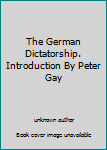 Unknown Binding The German Dictatorship. Introduction By Peter Gay Book