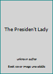 Unknown Binding The Presiden't Lady Book