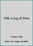 With a Jug of Wine