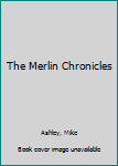 The Merlin Chronicles - Book  of the Arthurian Anthologies