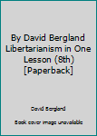 Unknown Binding By David Bergland Libertarianism in One Lesson (8th) [Paperback] Book