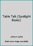 Unknown Binding Table Talk (Spotlight Books) Book