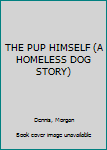 Hardcover THE PUP HIMSELF (A HOMELESS DOG STORY) Book