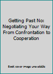 Paperback Getting Past No: Negotiating Your Way From Confrontation to Cooperation Book