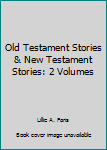 Unknown Binding Old Testament Stories & New Testament Stories: 2 Volumes Book