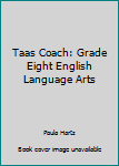 Paperback Taas Coach: Grade Eight English Language Arts Book