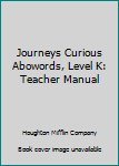 Spiral-bound Journeys Curious Abowords, Level K: Teacher Manual Book