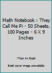 Math Notebook : They Call Me Pi - 50 Sheets, 100 Pages - 6 X 9 Inches
