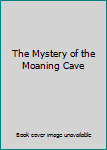 Paperback The Mystery of the Moaning Cave Book
