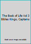 The Book of Life Vol 3 Bibles Kings, Captains