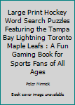 Large Print Hockey Word Search Puzzles Featuring the Tampa Bay Lightning Toronto Maple Leafs : A Fun Gaming Book for Sports Fans of All Ages