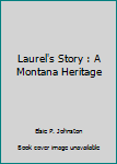 Hardcover Laurel's Story : A Montana Heritage Book