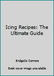 Paperback Icing Recipes: The Ultimate Guide Book