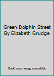 Hardcover Green Dolphin Street By Elizabeth Grudge Book