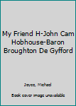 Hardcover My Friend H-John Cam Hobhouse-Baron Broughton De Gyfford Book