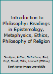 Hardcover Introduction to Philosophy: Readings in Epistemology, Metaphysics, Ethics, Philosophy of Religion Book