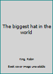 Unknown Binding The biggest hat in the world Book