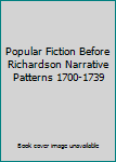 Hardcover Popular Fiction Before Richardson Narrative Patterns 1700-1739 [German] Book
