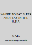Unknown Binding WHERE TO EAT SLEEP AND PLAY IN THE U.S.A. Book