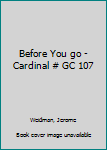 Paperback Before You go - Cardinal # GC 107 Book