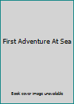 Unknown Binding First Adventure At Sea Book