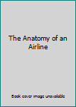 Hardcover The Anatomy of an Airline Book