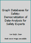 Paperback Graph Databases for Safety: Democratization of Data-Analysis for Safety Experts Book