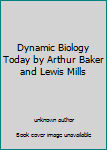 Unknown Binding Dynamic Biology Today by Arthur Baker and Lewis Mills Book