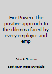 Paperback Fire Power: The positive approach to the dilemma faced by every employer and emp Book