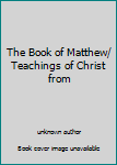 Unknown Binding The Book of Matthew/ Teachings of Christ from Book