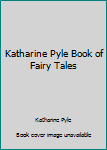 Hardcover Katharine Pyle Book of Fairy Tales Book