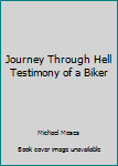 Paperback Journey Through Hell Testimony of a Biker Book