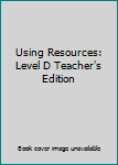 Paperback Using Resources: Level D Teacher's Edition Book