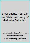 Hardcover Investments You Can Live With and Enjoy: A Guide to Collecting Book