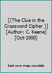 [(The Clue in the Crossword Cipher )] [Author: C. Keene] [Oct-2000]