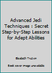 Paperback Advanced Jedi Techniques : Secret Step-by-Step Lessons for Adept Abilities Book