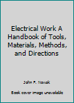 Hardcover Electrical Work A Handbook of Tools, Materials, Methods, and Directions Book