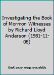 Hardcover Investigating the Book of Mormon Witnesses by Richard Lloyd Anderson (1981-11-08) Book