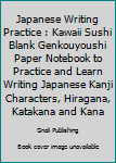 Paperback Japanese Writing Practice : Kawaii Sushi Blank Genkouyoushi Paper Notebook to Practice and Learn Writing Japanese Kanji Characters, Hiragana, Katakana and Kana Book