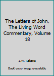 The Letters of John, The Living Word Commentary, Volume 18
