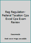 Paperback Reg Regulation- Federal Taxation Cpa Excel Cpa Exam Review Book