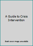 A Guide to Crisis Intervention