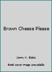 Hardcover Brown Cheese Please Book