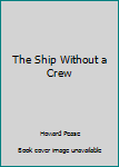 Paperback The Ship Without a Crew Book