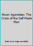 Hardcover Nixon Agonistes: The Crisis of the Self Made Man Book