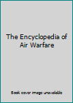 The Encyclopedia of Air Warfare
