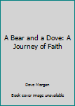 A Bear and a Dove: A Journey of Faith