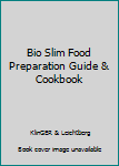 Unknown Binding Bio Slim Food Preparation Guide & Cookbook Book
