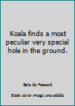 Paperback Koala finds a most peculiar very special hole in the ground. Book